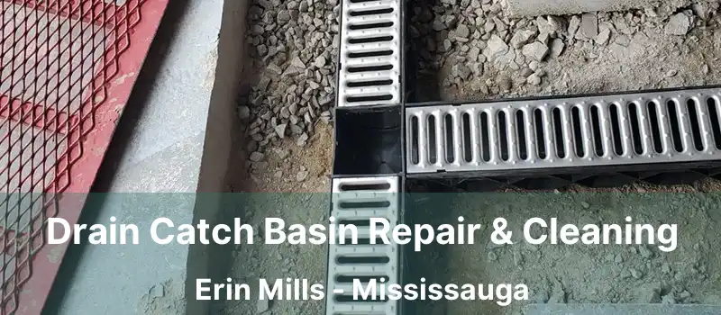  Drain Catch Basin Repair & Cleaning Erin Mills - Mississauga
