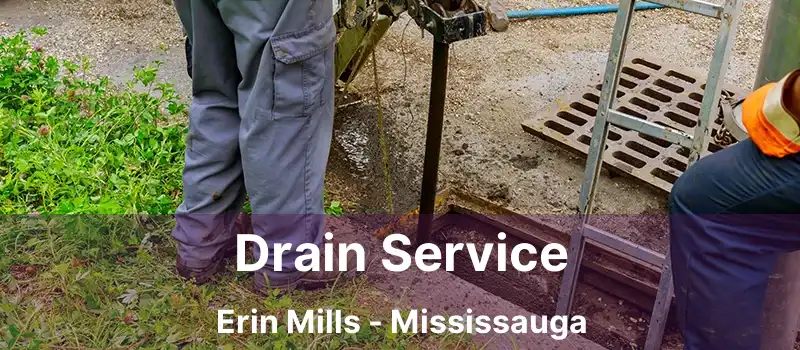  Drain Service Erin Mills - Mississauga
