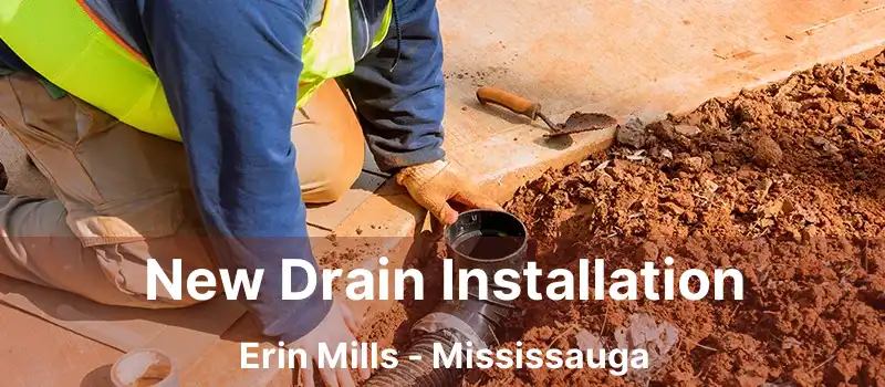  New Drain Installation Erin Mills - Mississauga